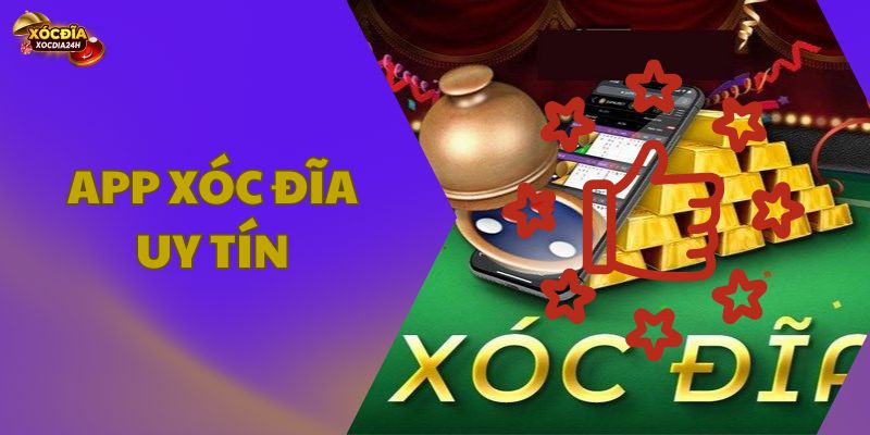 App xóc đĩa uy tín